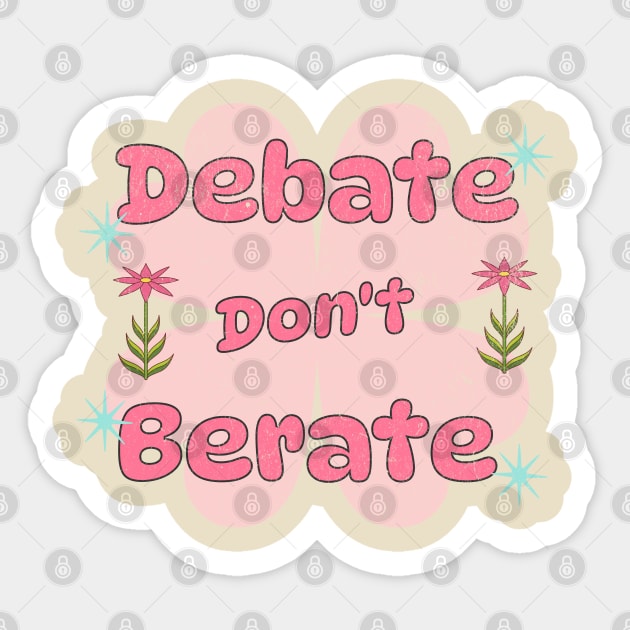 Debate, Don't Berate Sticker by Pixels, Prints & Patterns